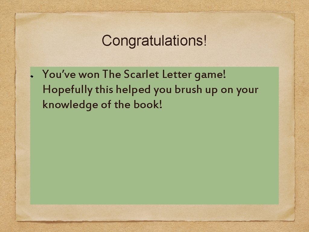 Congratulations! You’ve won The Scarlet Letter game! Hopefully this helped you brush up on