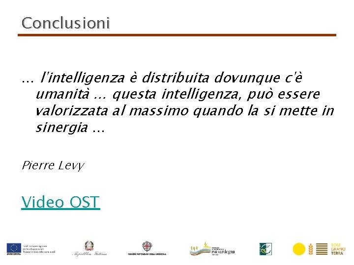 Conclusioni … l'intelligenza è distribuita dovunque c'è umanità … questa intelligenza, può essere valorizzata