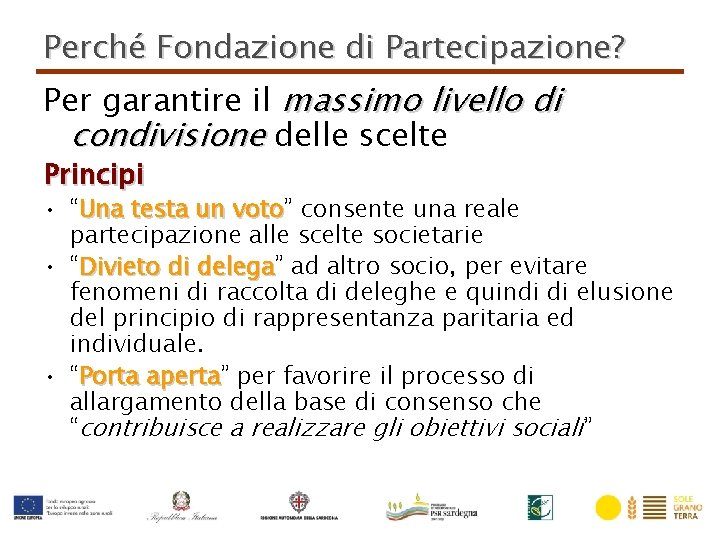 Perché Fondazione di Partecipazione? Per garantire il massimo livello di condivisione delle scelte Principi