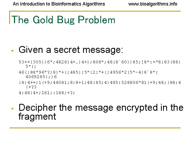 An Introduction to Bioinformatics Algorithms www. bioalgorithms. info The Gold Bug Problem • Given