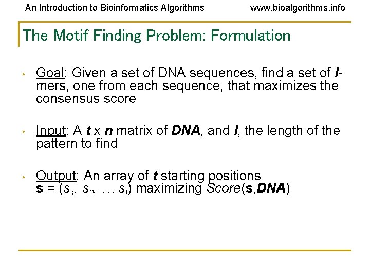 An Introduction to Bioinformatics Algorithms www. bioalgorithms. info The Motif Finding Problem: Formulation •