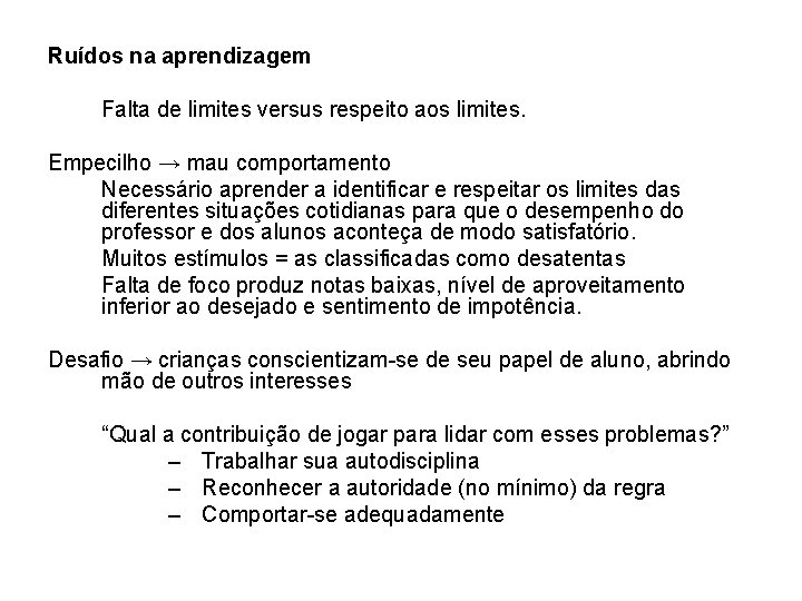 Ruídos na aprendizagem Falta de limites versus respeito aos limites. Empecilho → mau comportamento