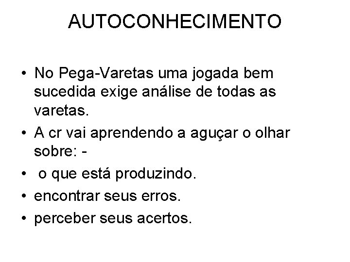 AUTOCONHECIMENTO • No Pega-Varetas uma jogada bem sucedida exige análise de todas as varetas.