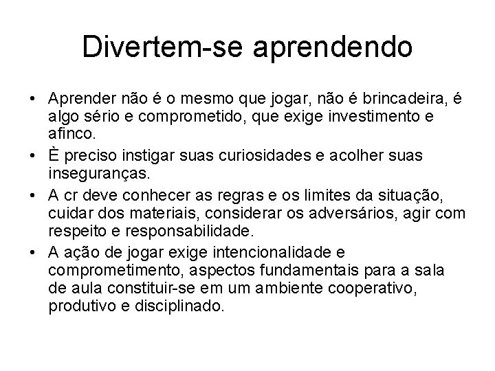 Divertem-se aprendendo • Aprender não é o mesmo que jogar, não é brincadeira, é