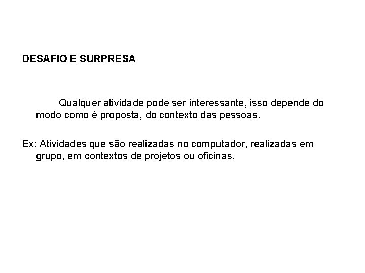 DESAFIO E SURPRESA Qualquer atividade pode ser interessante, isso depende do modo como é