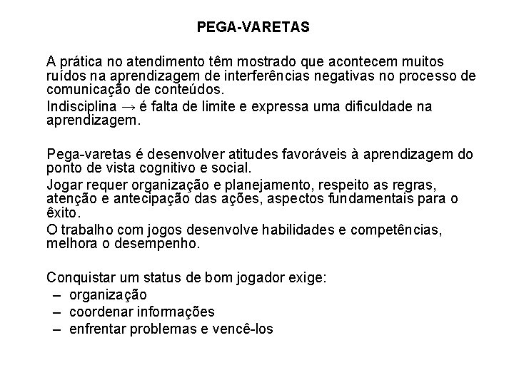 PEGA-VARETAS A prática no atendimento têm mostrado que acontecem muitos ruídos na aprendizagem de