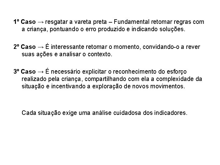 1º Caso → resgatar a vareta preta – Fundamental retomar regras com a criança,