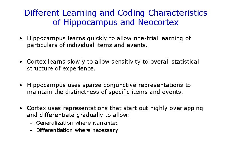 Different Learning and Coding Characteristics of Hippocampus and Neocortex • Hippocampus learns quickly to