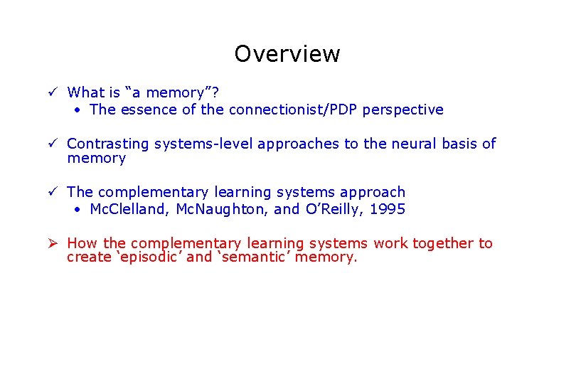Overview ü What is “a memory”? • The essence of the connectionist/PDP perspective ü