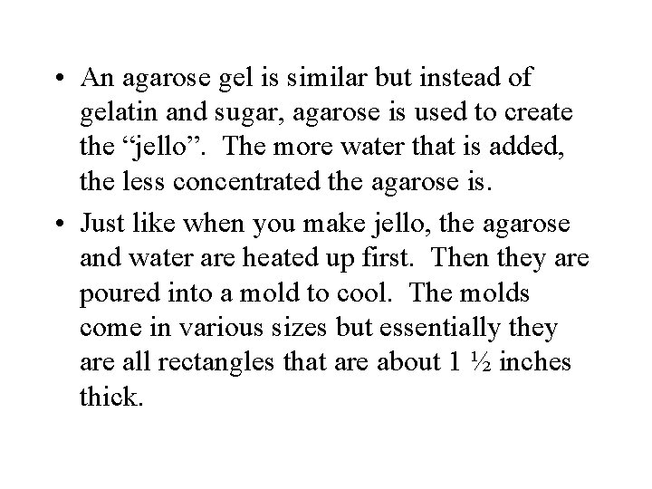 • An agarose gel is similar but instead of gelatin and sugar, agarose • An agarose gel is similar but instead of gelatin and sugar, agarose