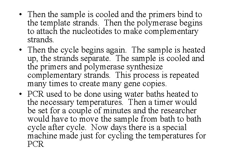 • Then the sample is cooled and the primers bind to the template • Then the sample is cooled and the primers bind to the template