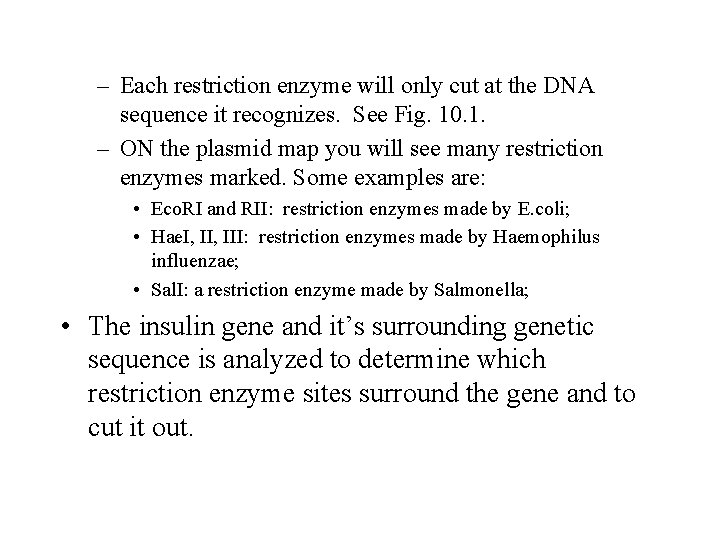 – Each restriction enzyme will only cut at the DNA sequence it recognizes. See – Each restriction enzyme will only cut at the DNA sequence it recognizes. See