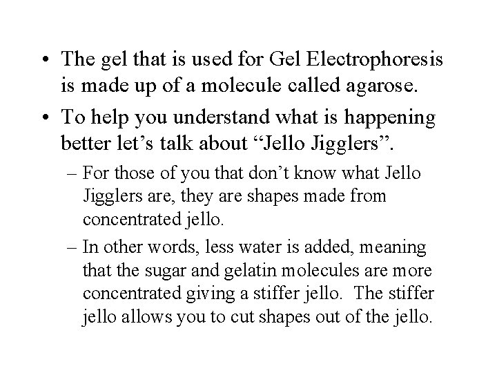 • The gel that is used for Gel Electrophoresis is made up of • The gel that is used for Gel Electrophoresis is made up of