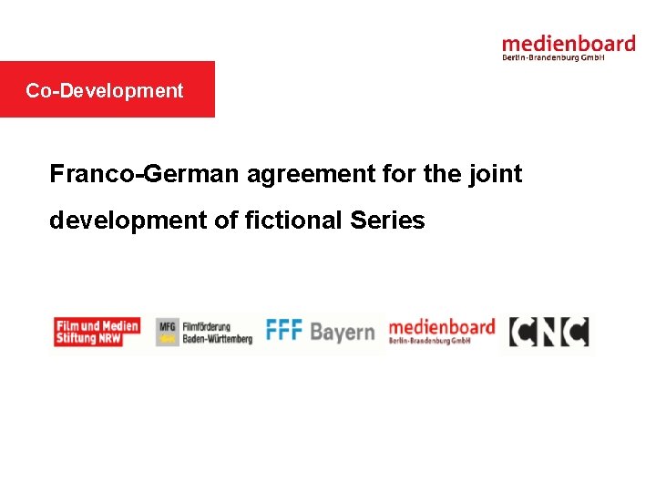 MEDIENBOARD IN SHORT Co-Development Franco-German agreement for the joint development of fictional Series 