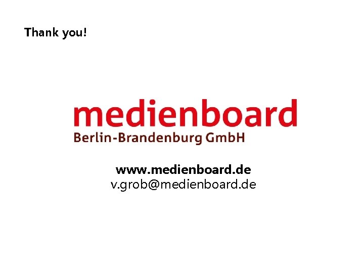Thank you! www. medienboard. de v. grob@medienboard. de 