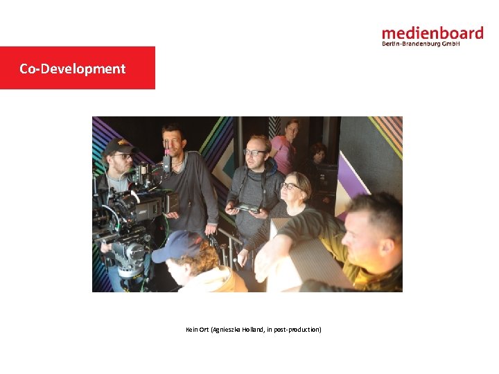 Co-Development MEDIENBOARD IN SHORT FILFUNDING DEPARTMENT Kein Ort (Agnieszka Holland, in post-production) 