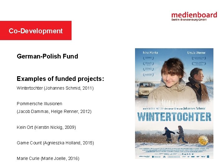 MEDIENBOARD IN SHORT Co-Development German-Polish Fund Examples of funded projects: Wintertochter (Johannes Schmid, 2011)