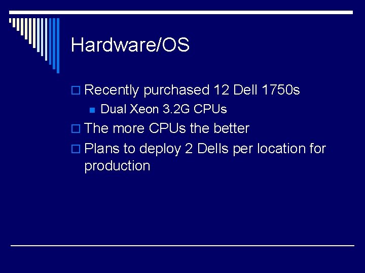 Hardware/OS o Recently purchased 12 Dell 1750 s n Dual Xeon 3. 2 G