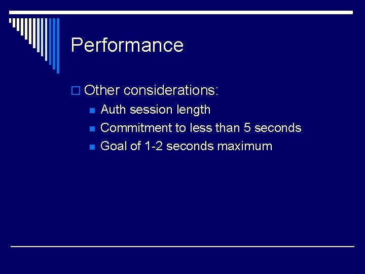 Performance o Other considerations: n n n Auth session length Commitment to less than