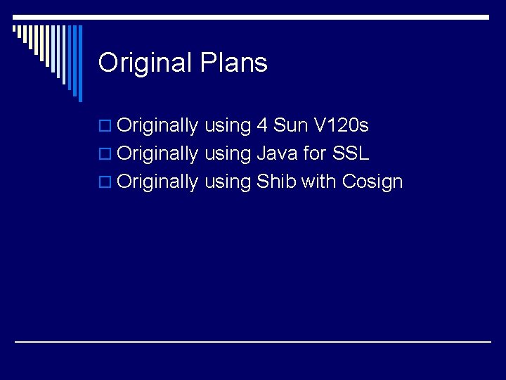 Original Plans o Originally using 4 Sun V 120 s o Originally using Java