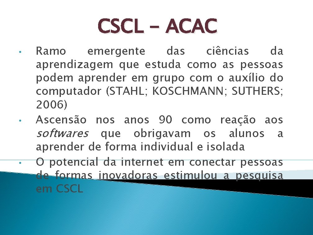 CSCL - ACAC • • • Ramo emergente das ciências da aprendizagem que estuda