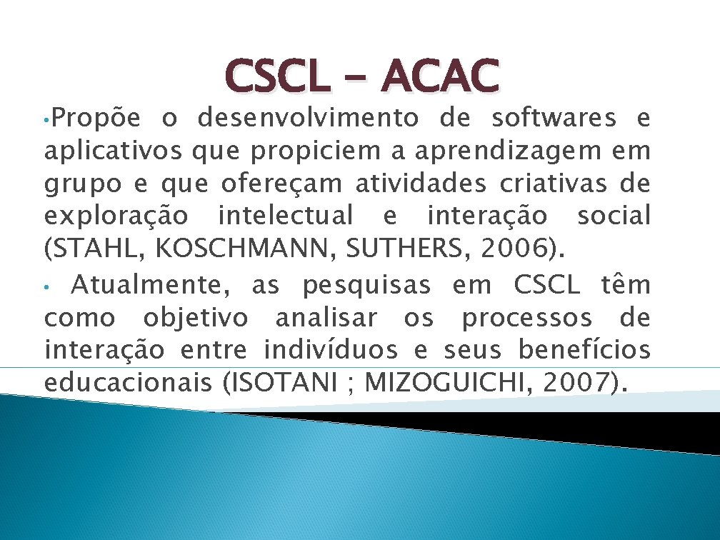  • Propõe CSCL - ACAC o desenvolvimento de softwares e aplicativos que propiciem