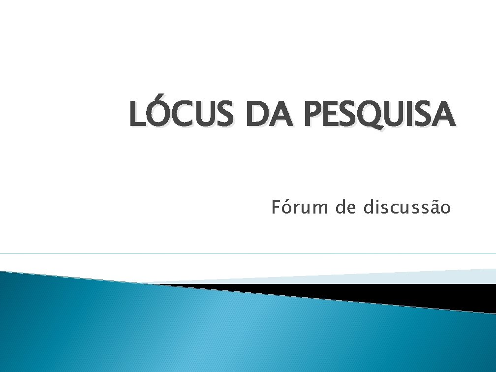 LÓCUS DA PESQUISA Fórum de discussão 