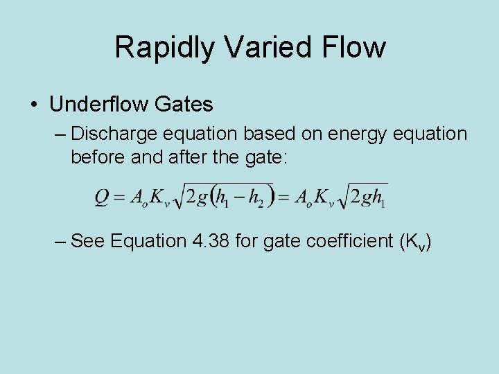 Rapidly Varied Flow • Underflow Gates – Discharge equation based on energy equation before