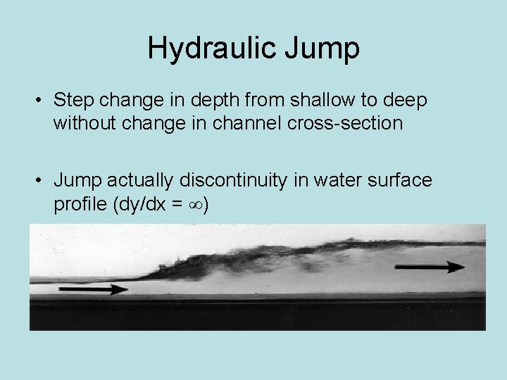 Hydraulic Jump • Step change in depth from shallow to deep without change in