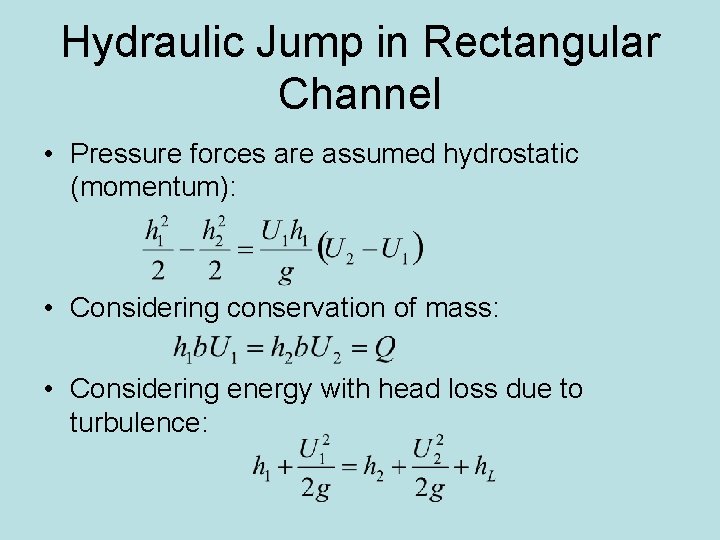 Hydraulic Jump in Rectangular Channel • Pressure forces are assumed hydrostatic (momentum): • Considering