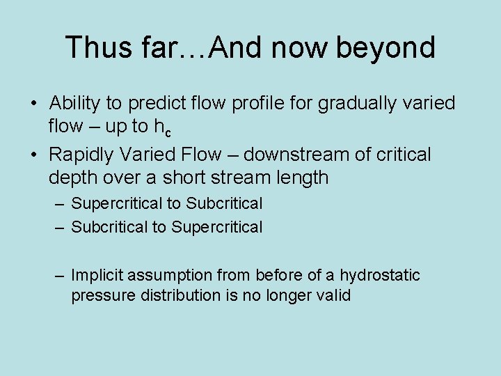 Thus far…And now beyond • Ability to predict flow profile for gradually varied flow