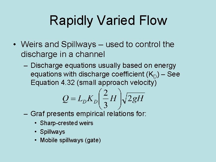 Rapidly Varied Flow • Weirs and Spillways – used to control the discharge in