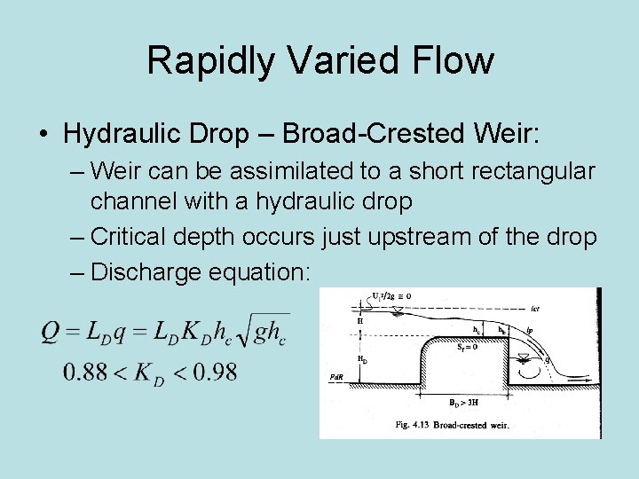 Rapidly Varied Flow • Hydraulic Drop – Broad-Crested Weir: – Weir can be assimilated