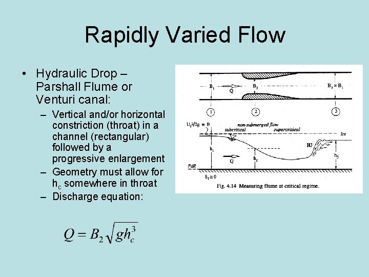 Rapidly Varied Flow • Hydraulic Drop – Parshall Flume or Venturi canal: – Vertical