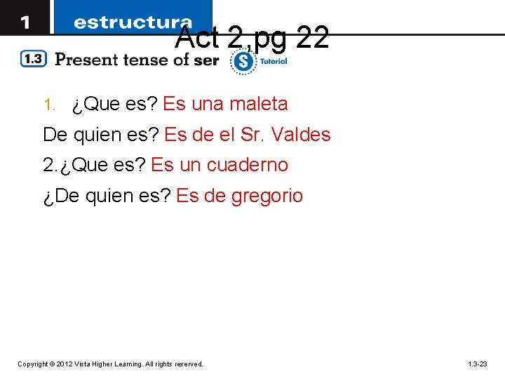 Act 2, pg 22 1. ¿Que es? Es una maleta De quien es? Es