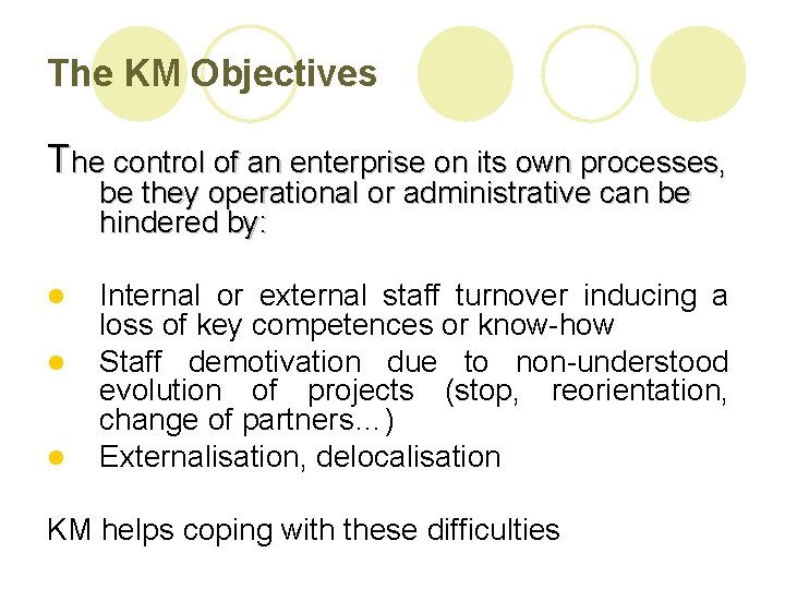 The KM Objectives The control of an enterprise on its own processes, be they