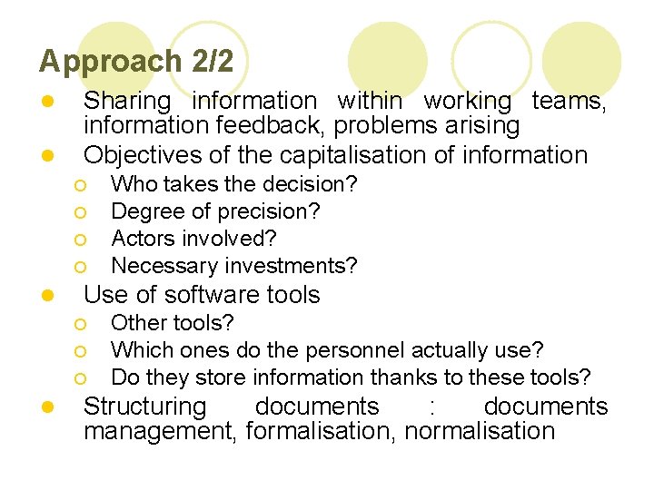 Approach 2/2 l l Sharing information within working teams, information feedback, problems arising Objectives