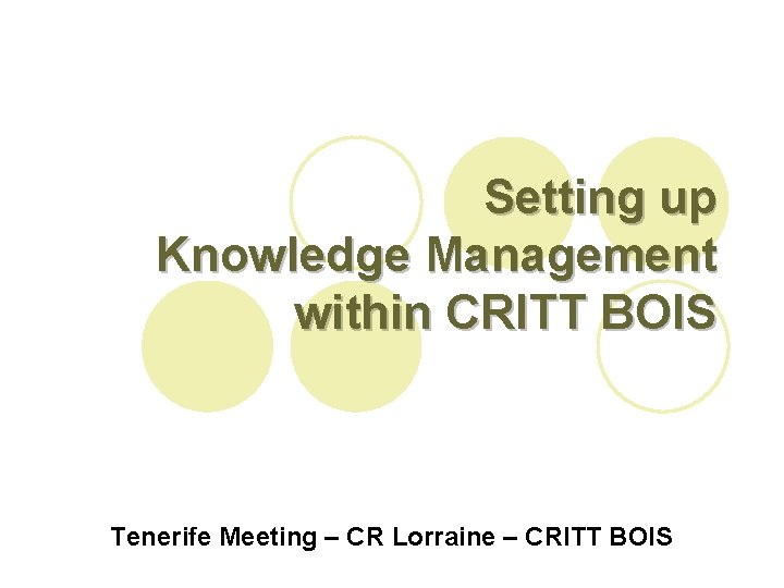 Setting up Knowledge Management within CRITT BOIS Tenerife Meeting – CR Lorraine – CRITT