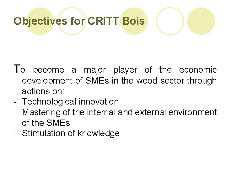 Objectives for CRITT Bois To become a major player of the economic development of