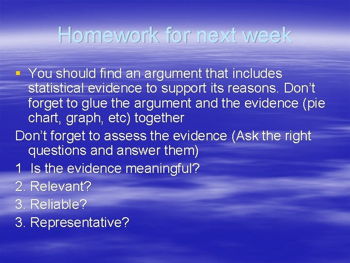 Homework for next week § You should find an argument that includes statistical evidence