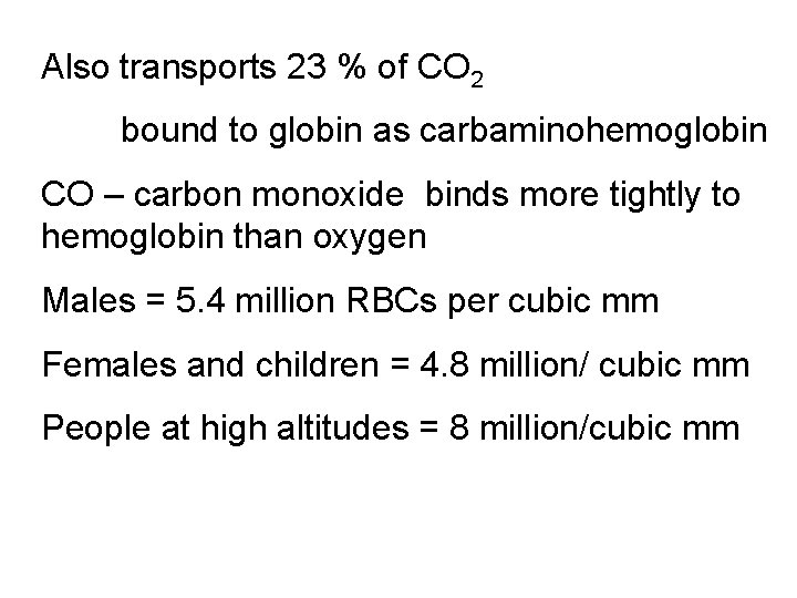 Also transports 23 % of CO 2 bound to globin as carbaminohemoglobin CO – Also transports 23 % of CO 2 bound to globin as carbaminohemoglobin CO –