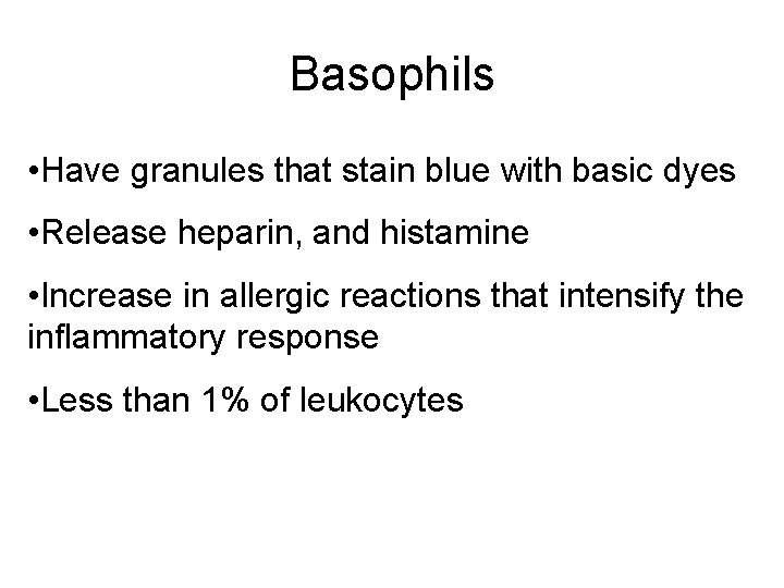 Basophils • Have granules that stain blue with basic dyes • Release heparin, and