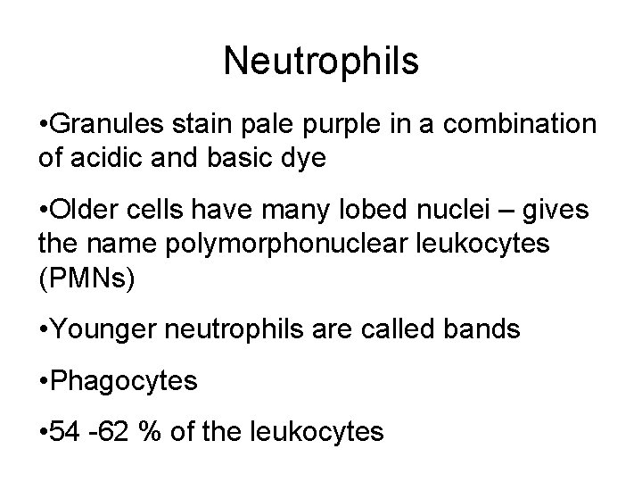 Neutrophils • Granules stain pale purple in a combination of acidic and basic dye Neutrophils • Granules stain pale purple in a combination of acidic and basic dye