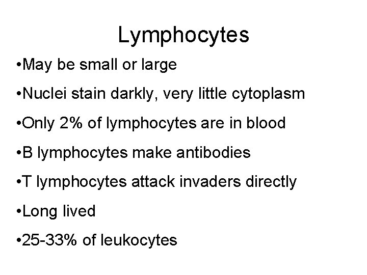 Lymphocytes • May be small or large • Nuclei stain darkly, very little cytoplasm Lymphocytes • May be small or large • Nuclei stain darkly, very little cytoplasm