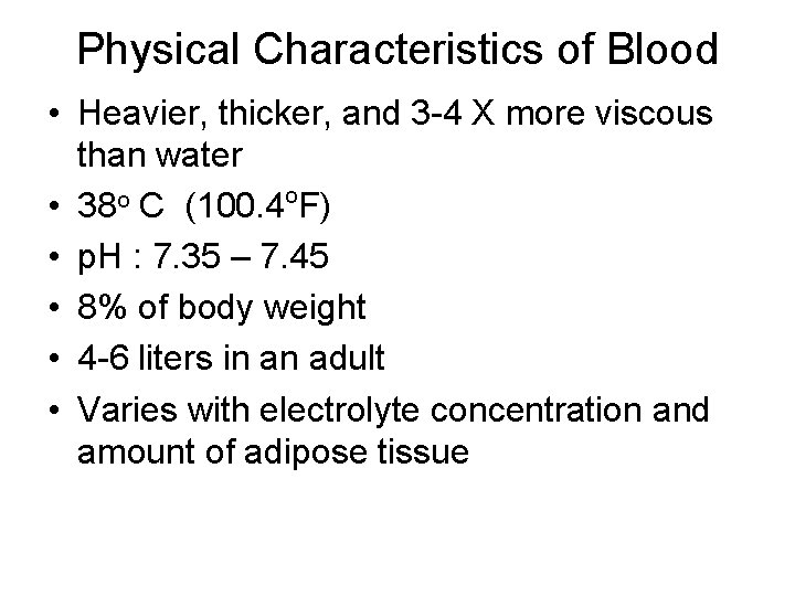 Physical Characteristics of Blood • Heavier, thicker, and 3 -4 X more viscous than Physical Characteristics of Blood • Heavier, thicker, and 3 -4 X more viscous than