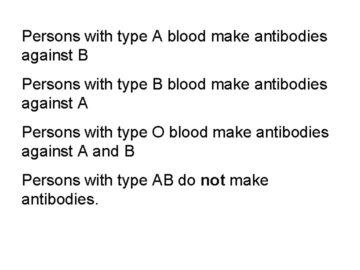 Persons with type A blood make antibodies against B Persons with type B blood Persons with type A blood make antibodies against B Persons with type B blood