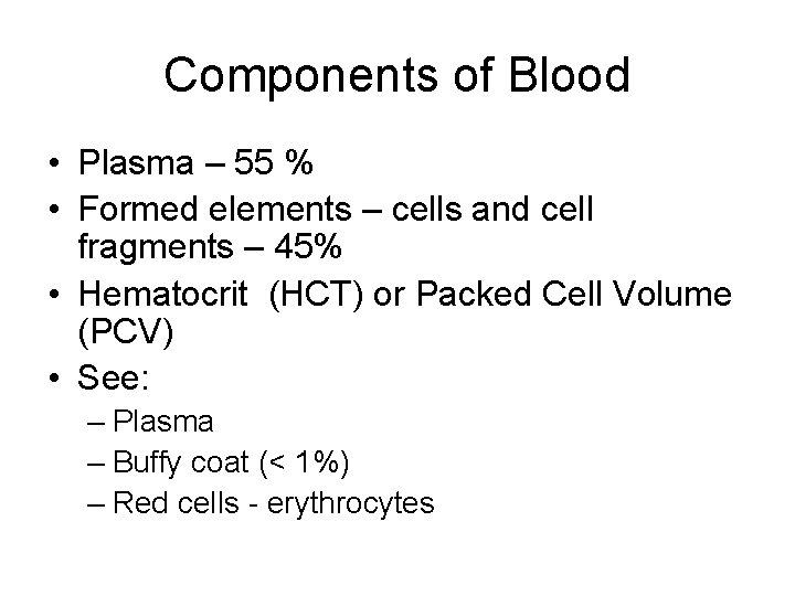 Components of Blood • Plasma – 55 % • Formed elements – cells and