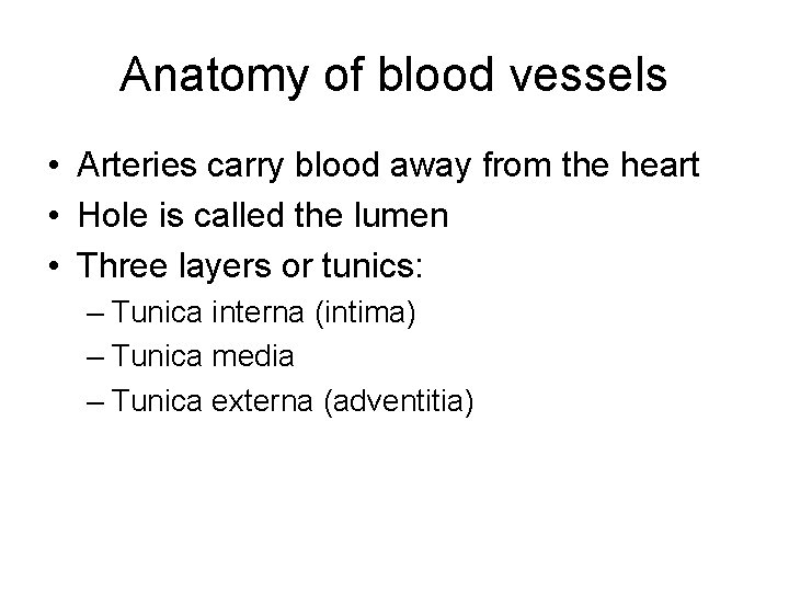 Anatomy of blood vessels • Arteries carry blood away from the heart • Hole