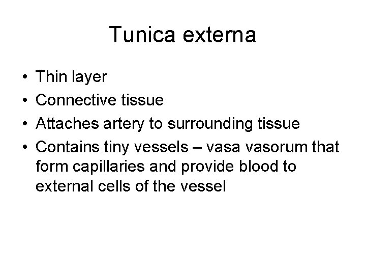 Tunica externa • • Thin layer Connective tissue Attaches artery to surrounding tissue Contains Tunica externa • • Thin layer Connective tissue Attaches artery to surrounding tissue Contains