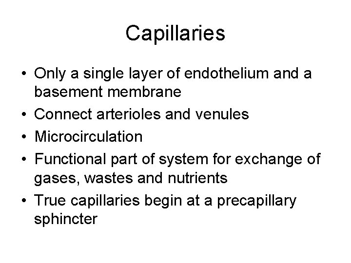 Capillaries • Only a single layer of endothelium and a basement membrane • Connect